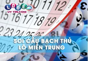 Soi cầu bạch thủ lô miền Trung với tỉ lệ ăn chắc 100%