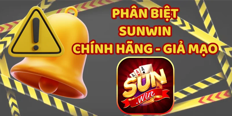 Phân biệt Sunwin thật và giả thông qua trải nghiệm