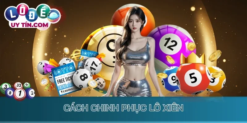 Lô Xiên: Cách Chơi Xiên Số Đúng Cách Để Sinh Lời Cực Khủng 1 Cách chinh phục lô xiên