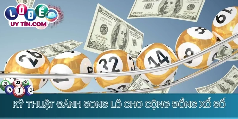 Song Thủ Lô - Soi Cầu Dễ Dàng Từ Bí Kíp Của Chuyên Gia 2 Kỹ thuật đánh song lô cho cộng đồng xổ số