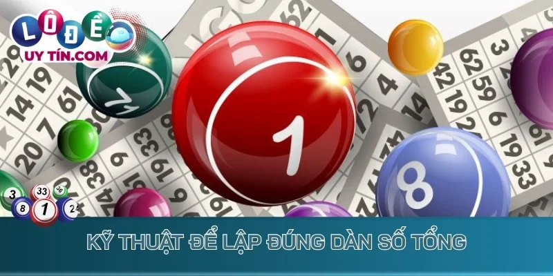 Dàn Đề Tổng - Phương Pháp Đánh Xổ Số Ăn Thưởng Liền Tay 3 Kỹ thuật để lập đúng dàn số tổng