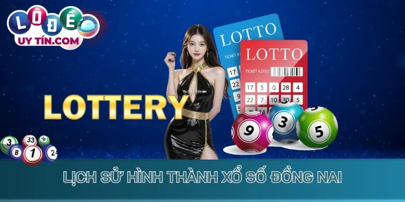 Kết Quả Xổ Số Đồng Nai 1 Lịch sử hình thành xổ số Đồng Nai