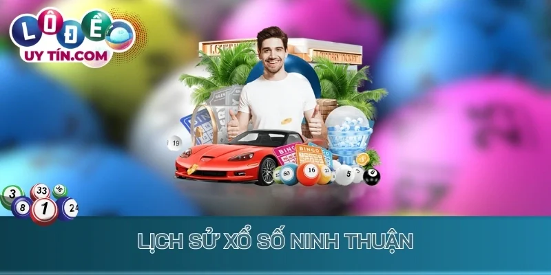 Kết Quả Xổ Số Ninh Thuận 1 Lịch sử xổ số Ninh Thuận