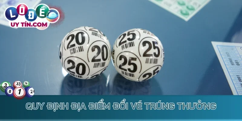 Kết Quả Xổ Số Bình Dương 3 Quy định địa điểm đổi vé trúng thưởng