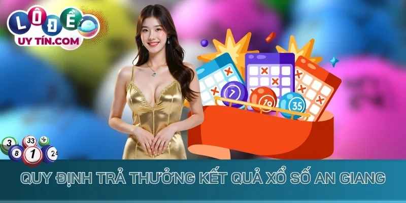 Kết Quả Xổ Số An Giang - KQXS An Gian - XSAG Hôm Nay 2 Quy định trả thưởng kết quả xổ số An Giang