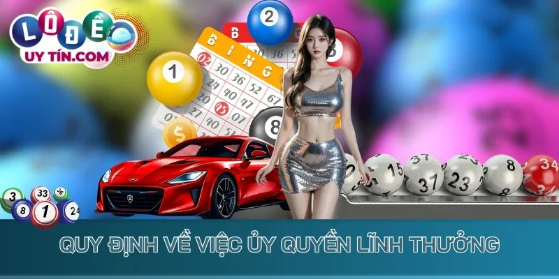 Kết Quả Xổ Số Đồng Nai 3 Quy định về việc ủy quyền lĩnh thưởng