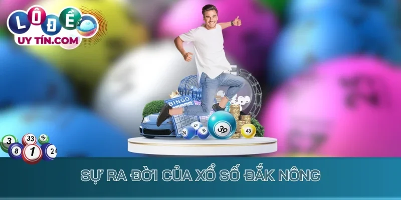 Sự ra đời của xổ số Đắk Nông