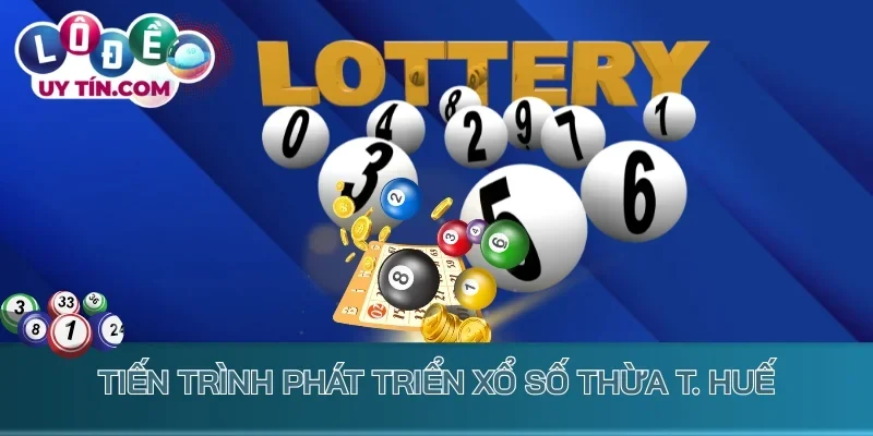 Kết Quả Xổ Số Thừa T. Huế 1 Tiến trình phát triển xổ số Thừa Thiên Huế