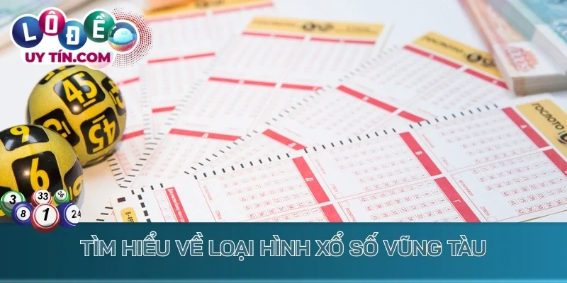 Kết Quả Xổ Số Vũng Tàu 1 Tìm hiểu về loại hình xổ số Vũng Tàu