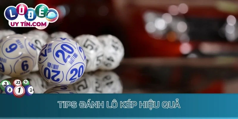 Tips đánh lô kép hiệu quả